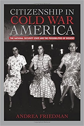 Citizenship in Cold War America: The National Security State and the Possibilities of Dissent