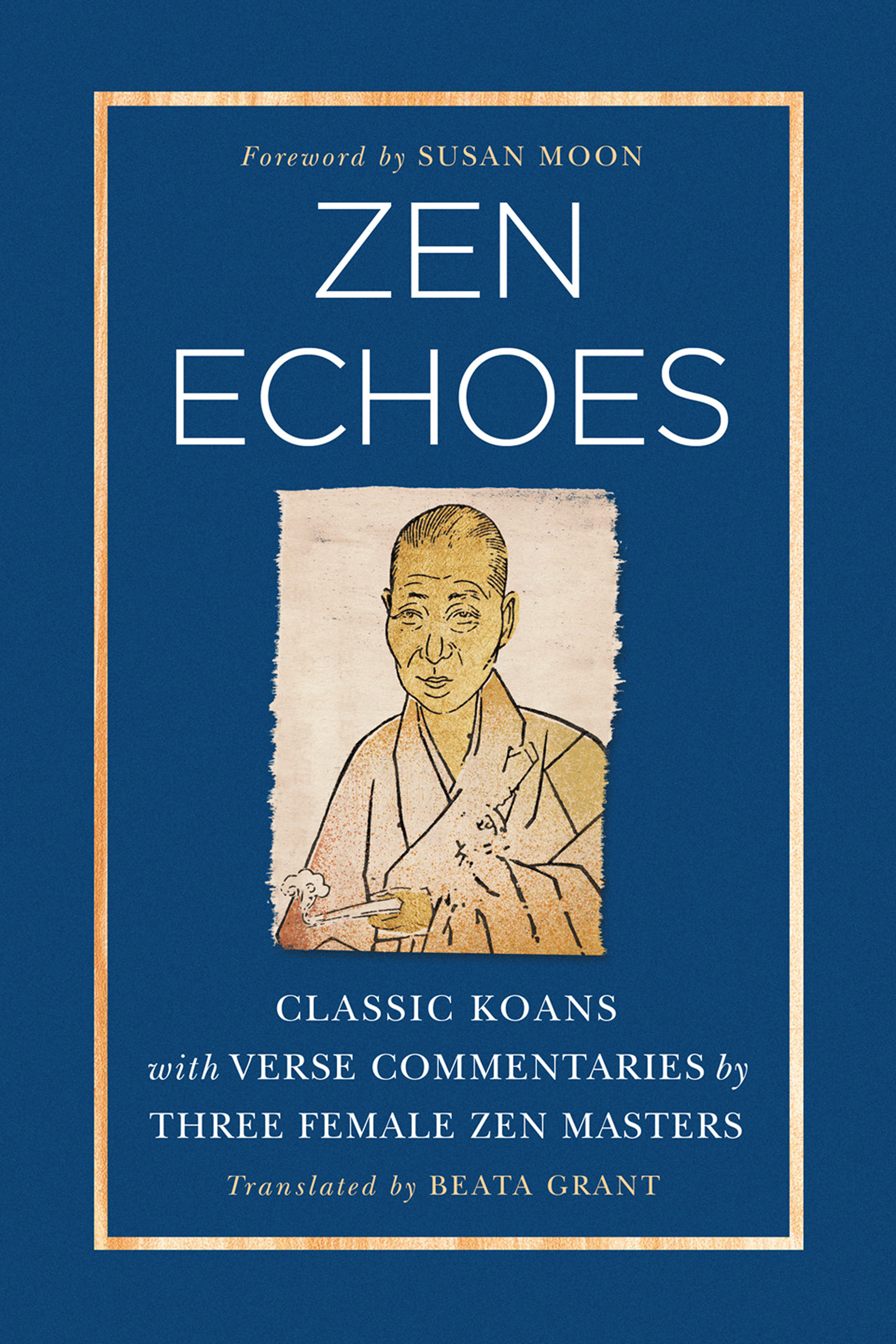 Zen Echoes: Classic Koans with Verse Commentaries by Three Female Zen Masters