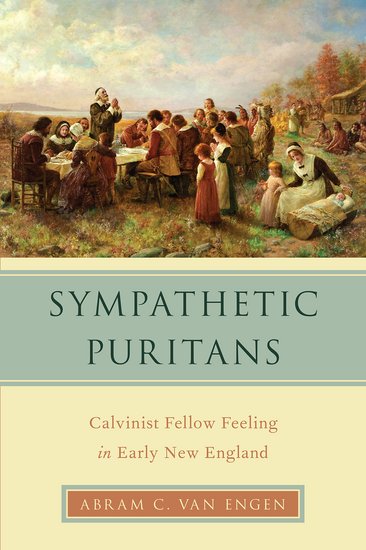 Sympathetic Puritans: Calvinist Fellow Feeling in Early New England 