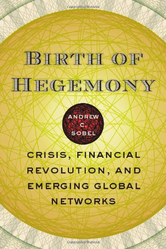 Birth of Hegemony: Crisis, Financial Revolution and Emerging Global Networks